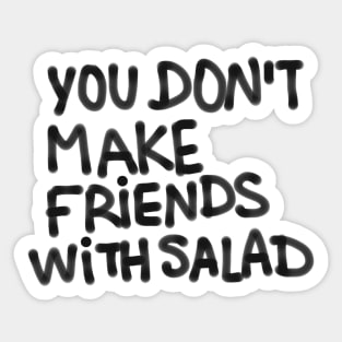 You don’t make friends with salad Sticker